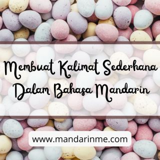 Belajar Membuat Kalimat Sederhana Dalam Bahasa Mandarin