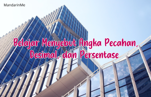 Belajar Menyebut Angka Pecahan, Desimal, dan Persentase dalam Bahasa Mandarin untuk Pemula