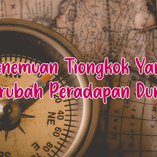 Inilah Penemuan Tiongkok Yang Merubah Peradapan Dunia